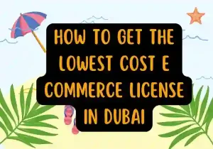How to Get the Lowest Cost E Commerce License in Dubai