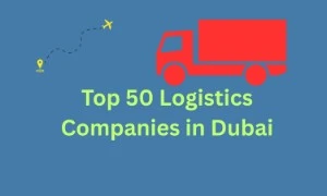 Top 50 Logistics Companies in Dubai